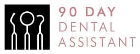 Logo for "90 Day Dental Assistant" with stylized dental tools on a black background.